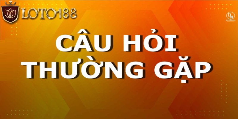 Câu hỏi thường gặp khi giao dịch tại nhà cái