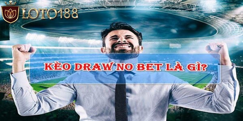 Kèo draw no bet và những thông tin sơ lược