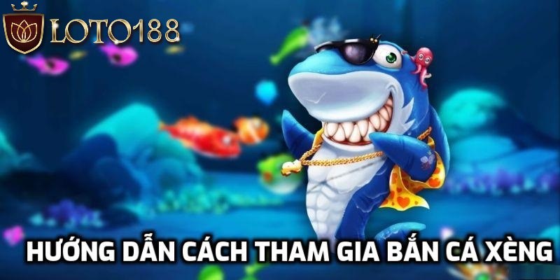 Khám phá cách chơi bắn cá xèng dễ dàng cho tân thủ