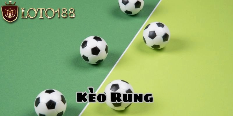 Khám phá kèo bóng đá rung